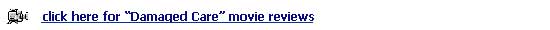 click here for Damaged Care movie reviews