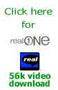 Click here for 56k Real Video download